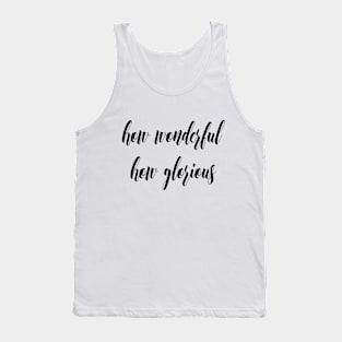 How wonderful how glorious Tank Top